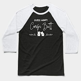 Guess What?  Corgi Butt (Back) - A Dog's World - Corgi Breed Baseball T-Shirt